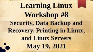 Learning Linux #8-Security, Data Backup & Recovery, Printing in Linux, & Linux Servers-APCUG WW