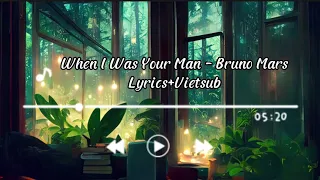 When I Was Your Man - Bruno Mars [Lyrics+Vietsub]