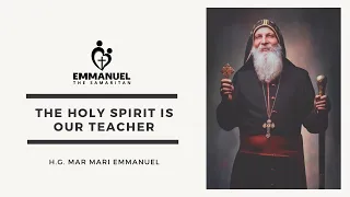 The Holy Spirit is Our Teacher - His Grace Mar Mari Emmanuel