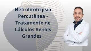 Nefrolitotripsia Percutânea - Tratamento Cálculos Renais Grandes