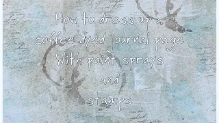 Let’s make : Dressing up coffee dyed papers with spray paints and stamps