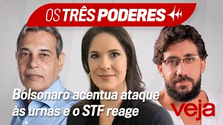 Os Três Poderes | Bolsonaro acentua ataque às urnas e o STF reage