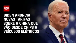 Biden anuncia novas tarifas sobre a China que vão desde chips a veículos elétricos | CNN NOVO DIA