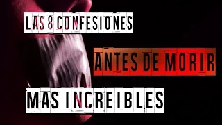 LAS 8 CONFESIONES ANTES DE MORIR MÁS INCREíBLES