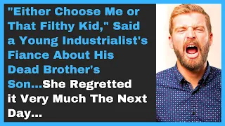 "Either Choose Me or That Filthy Kid," Said a Young Industrialist's Fiance About His Dead Bro's Son