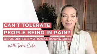 Never Want Others to Feel Pain? | Codependency & Disordered Emotional Boundaries - Terri Cole