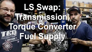 LS SWAP: Transmission, Torque Converter & Fuel Supply