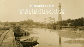 This Week on the Outer Banks: Currituck Maritime Museum | 8/5/22