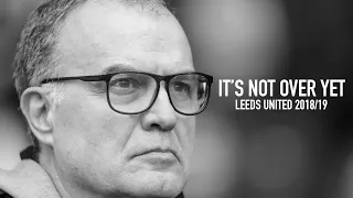 IT'S NOT OVER YET | Leeds United 2018/19