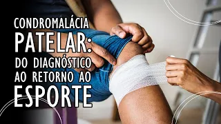 CONDROMALÁCIA PATELAR - Do diagnóstico ao retorno ao esporte.