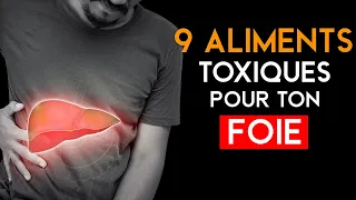 9 ALIMENTS TOXIQUES POUR TON FOIE