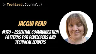 #170 - Essential Communication Patterns for Developers and Technical Leaders - Jacqui Read