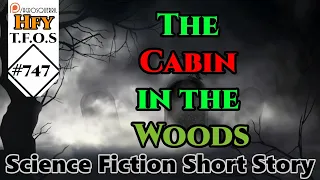 Sci-Fi Short Stories -  The Cabin in the Woods by ack1308 (r/HFY , TFOS# 747)