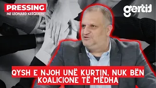 Qysh e njoh unë Kurtin, nuk bën koalicione të mëdha | Pressing