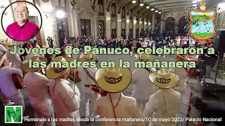 Jóvenes de Pánuco, celebraron a las madres en la mañanera