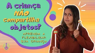 Dicas para ensinar a criança a compartilhar os objetos!