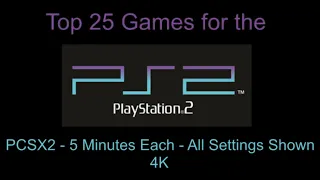 Top 25 for the PS2 - 5 Minutes Per Game - PCSX2 - Full Settings Shown - 4K