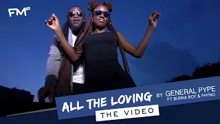 General Pype | All the Loving [Freeme TV - Exclusive Video] ft  Burna Boy & Phyno