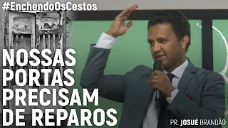 Nossas Portas Precisam de Reparos #EnchendoOsCestos | Pr. Josué Brandão