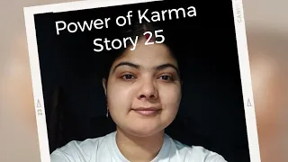 Power of Karma...Karma comes back story 25 by Kaamini Singh...