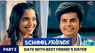 Date with Best Friend's Sister | Part 2/2 | School Friends Special | Alright