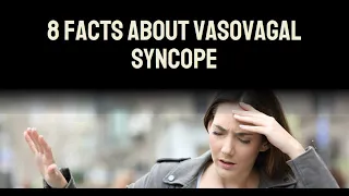 8 Facts About Vasovagal Syncope
