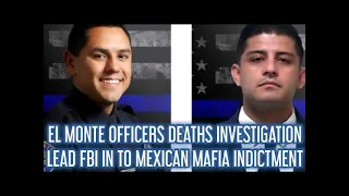 MEXICAN MAFIA ASSOCIATES INDICTED AFTER FBI INVESTIGATES DEATH OF TWO EL MONTE OFFICERS