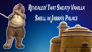 Why did Jabba the Hutt’s Palace Have A  Sweaty Vanilla Aroma?