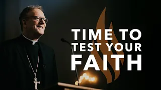 Time to Test Your Faith — Bishop Barron’s Sunday Sermon