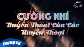 Nhạc Chế Cường Nhí Huyền Thoại Của Các Huyền Thoại ✅