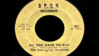 The Swinging Machine - Do You Have To Ask