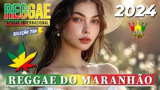 REGGAE REMIX 2024 ♫ Seleção Top Melhor Música Reggae Remix Internacional ♫ REGGAE DO MARANHÃO 2024