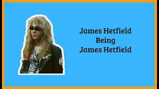 James Hetfield being James Hetfield