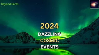 2024 Most Dazzling Astronomical Events!