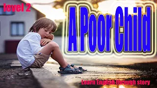 A Poor Child | level 2 | Learn English through story