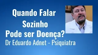 Is Talking to Yourself a sign of Mental Illness? Dr. Eduardo Adnet. MD. Psychiatrist. Brazil.