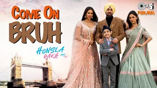 Come ON Bruh | Honsla Rakh | Diljit Dosanjh | Shinda G | Sonam Bajwa | Shehnaaz Gill | JSL Singh