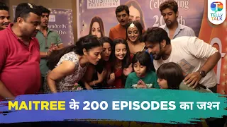 Team Maitree CELEBRATES as the show completes 200 episodes | Television News