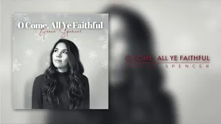 Grace Spencer - O Come, All Ye Faithful (Official Audio)