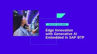 Edge Innovation with Generative AI Embedded in SAP BTP - AI113v