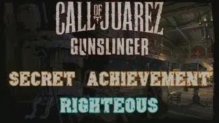 Call of Juarez: Gunslinger - Secret Achievement - Righteous (10G)