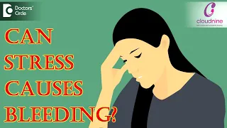 Can stress causes bleeding? I Dr. Shalini Varma I Cloudnine Hospital