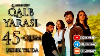 QALB YARASI 45 QISM UZBEK TILIDA HD FORMATDA | КАЛБ ЯРАСИ 45 КИСМ УЗБЕК ТИЛИДА