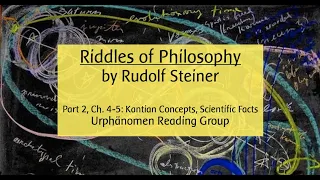 'Riddles of Philosophy' by Rudolf Steiner (Part 2, Chs 4-5: Kantian Concepts, Scientific Facts)