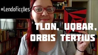 #LendoFicções: Tlön, Uqbar, Orbis Tertius