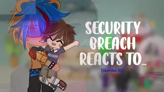 Security Breach reacts to.. || Part 2 || Glammike AU || FNaF SB