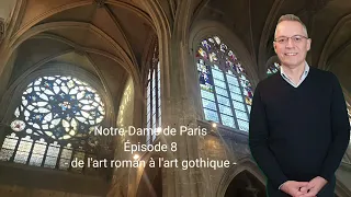 Notre-Dame de Paris - épisode 8 : de l'art roman à l'art gothique