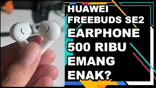 EARPHONE 500 RIBU EMANG ENAK? Huawei Freebuds SE 2 [Koh Jojo Eps 84]