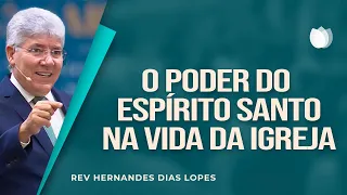 O PODER DO ESPÍRITO SANTO na vida da igreja | Rev. Hernandes Dias Lopes | IPP
