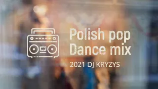 Polish Pop  Dance Megamix  2021 Dj Kryzys